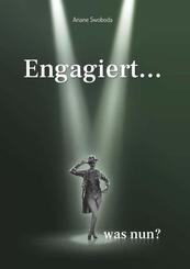 Engagiert... was nun?