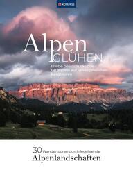 Alpengl&uuml;hen - 30 Wandertouren durch leuchtende Alpenlandschaften