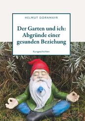 Der Garten und ich: Abgr&uuml;nde einer gesunden Beziehung
