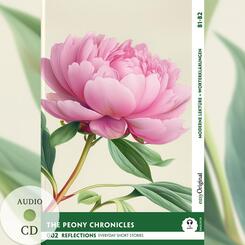 The Peony Chronicles - Reflections: 10 Everyday Short Stories vol. 002 - B1-B2 (+ Audio-CD), m. 1 Audio, m. 1 Audio, m. 1 Audio-CD