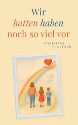 Wir hatten/ haben noch so viel vor