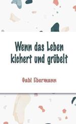 Wenn das Leben kichert und gr&uuml;belt