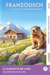 La Marmotte des Alpes - Franz&ouml;sisch lernen mit lustigen Kurzgeschichten A1-A2 (+ Audio-Online), m. 1 Audio, m. 1 Audio